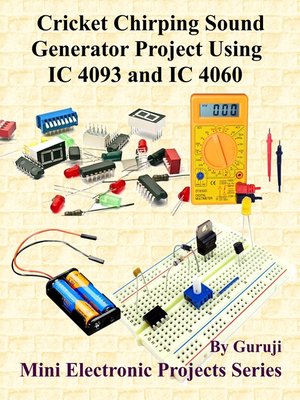 cover image of Cricket Chirping Sound Generator Project Using IC 4093 and IC 4060